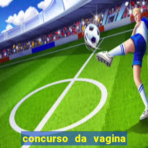 concurso da vagina mais bonita do brasil